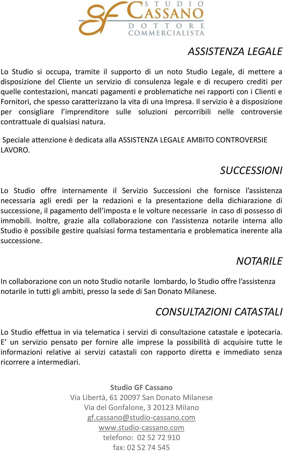 Il servizio è a disposizione per consigliare l imprenditore sulle soluzioni percorribili nelle controversie contrattuale di qualsiasi natura.