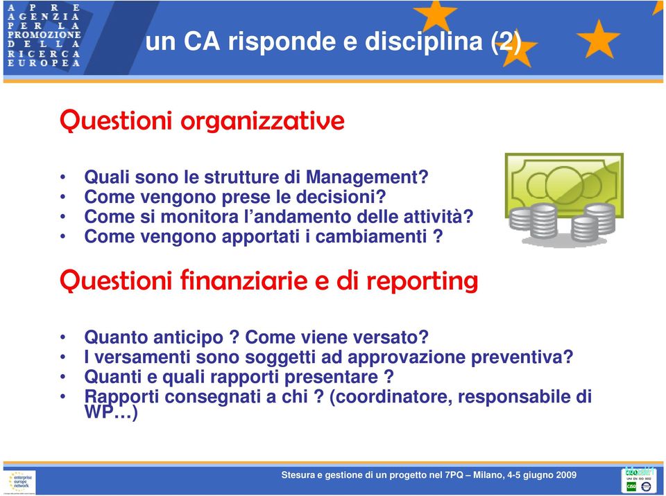 Come vengono apportati i cambiamenti? Questioni finanziarie e di reporting Quanto anticipo? Come viene versato?