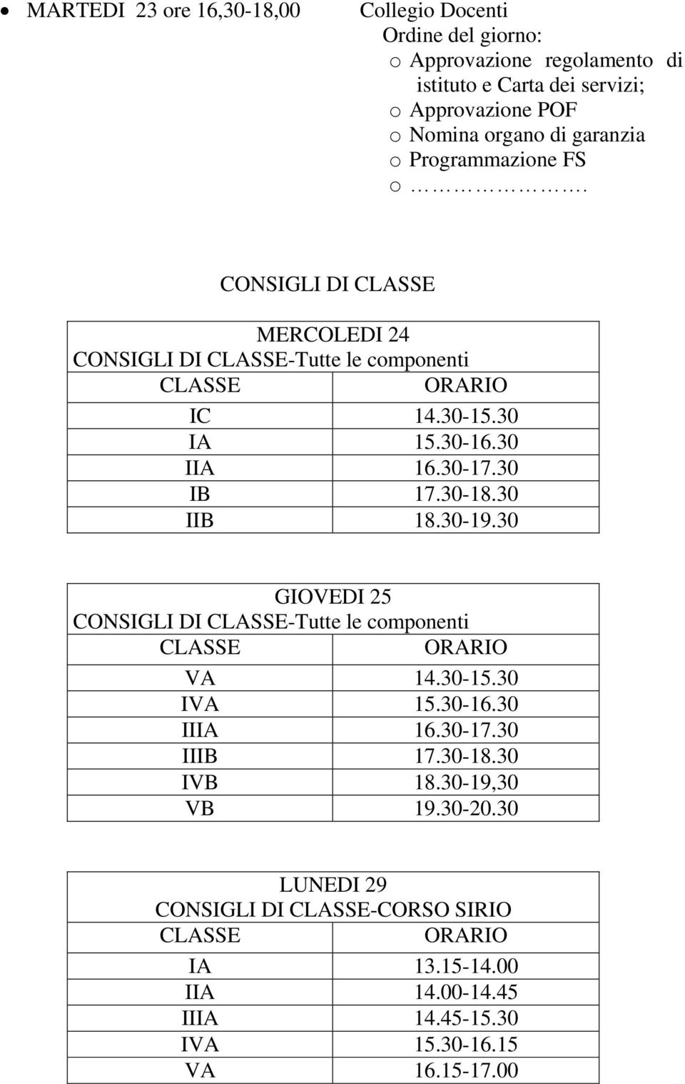 30 IB 17.30-18.30 IIB 18.30-19.30 GIOVEDI 25 CONSIGLI DI -Tutte le componenti VA 14.30-15.30 IVA 15.30-16.30 IIIA 16.30-17.30 IIIB 17.30-18.30 IVB 18.
