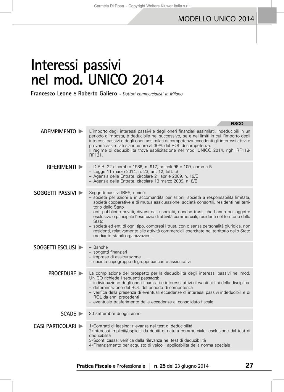 imposta, è deducibile nel successivo, se e nei limiti in cui l importo degli interessi passivi e degli oneri assimilati di competenza eccedenti gli interessi attivi e proventi assimilati sia