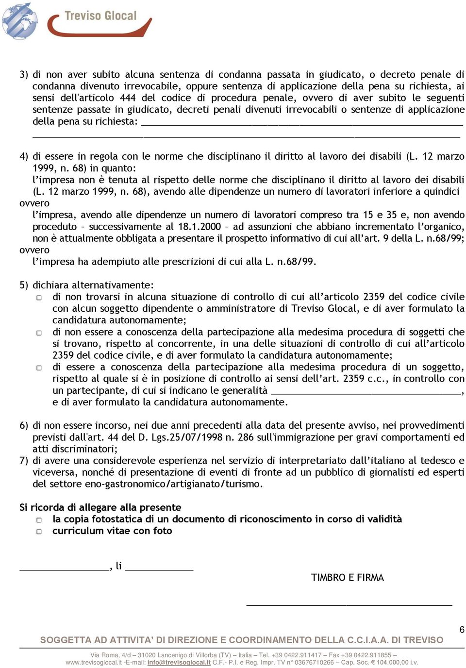 richiesta: 4) di essere in regola con le norme che disciplinano il diritto al lavoro dei disabili (L. 12 marzo 1999, n.