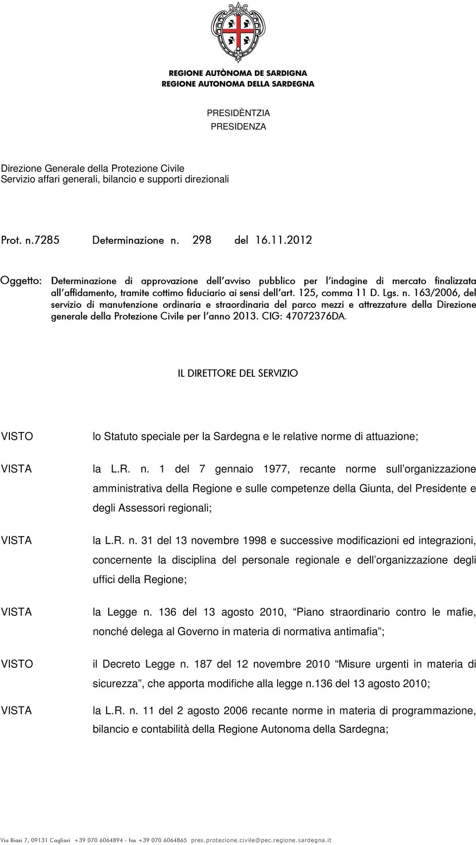 163/2006, del servizio di manutenzione ordinaria e straordinaria del parco mezzi e attrezzature della Direzione generale della Protezione Civile per l anno 2013.. CIG: 47072376DA.