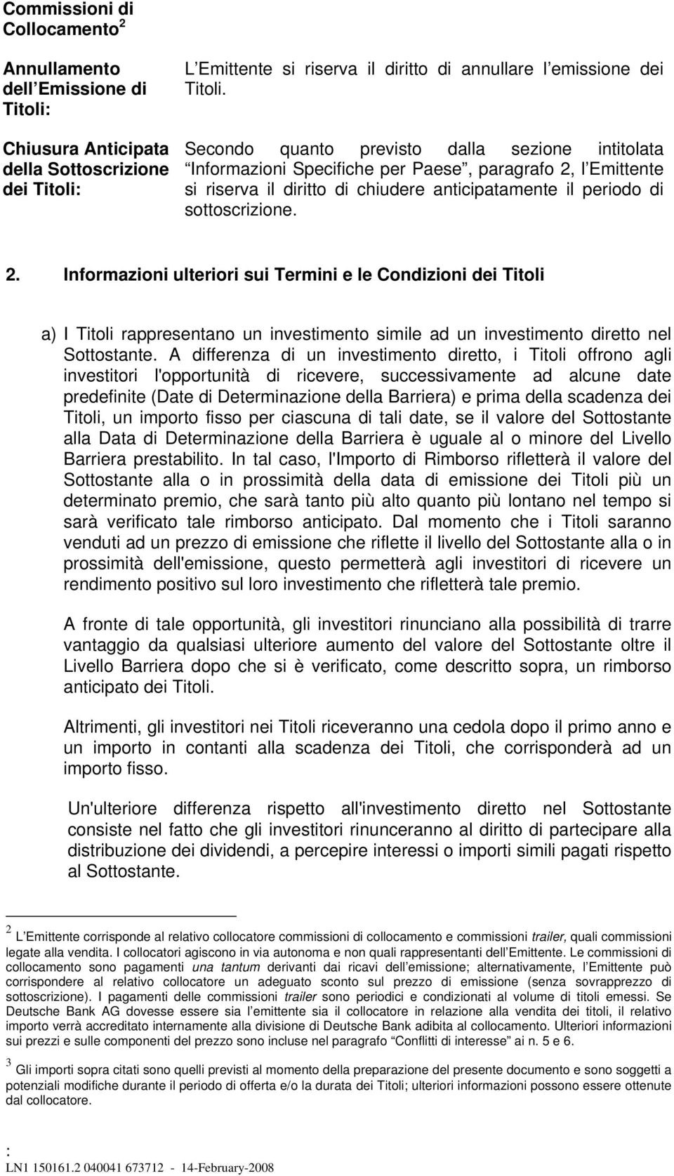 l Emittente si riserva il diritto di chiudere anticipatamente il periodo di sottoscrizione. 2.