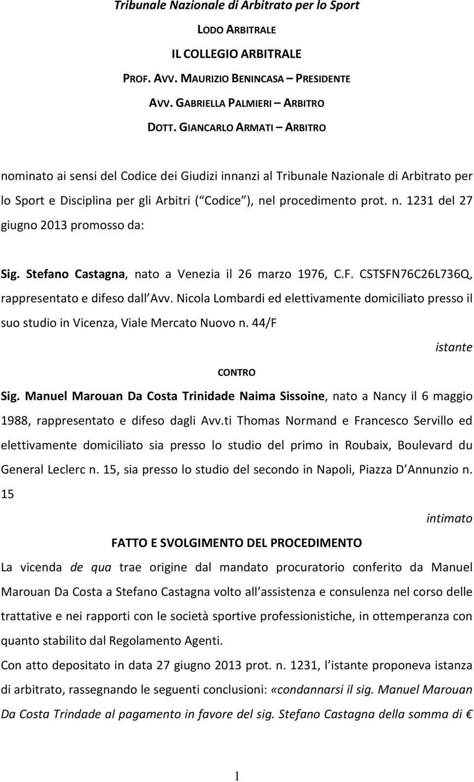 Stefano Castagna, nato a Venezia il 26 marzo 1976, C.F. CSTSFN76C26L736Q, rappresentato e difeso dall Avv.