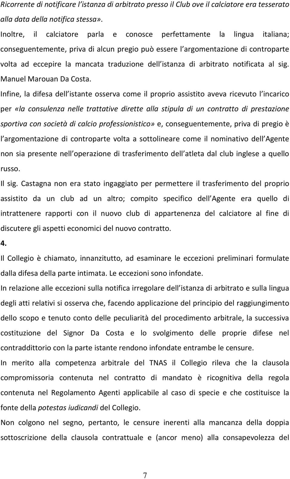 dell istanza di arbitrato notificata al sig. Manuel Marouan Da Costa.