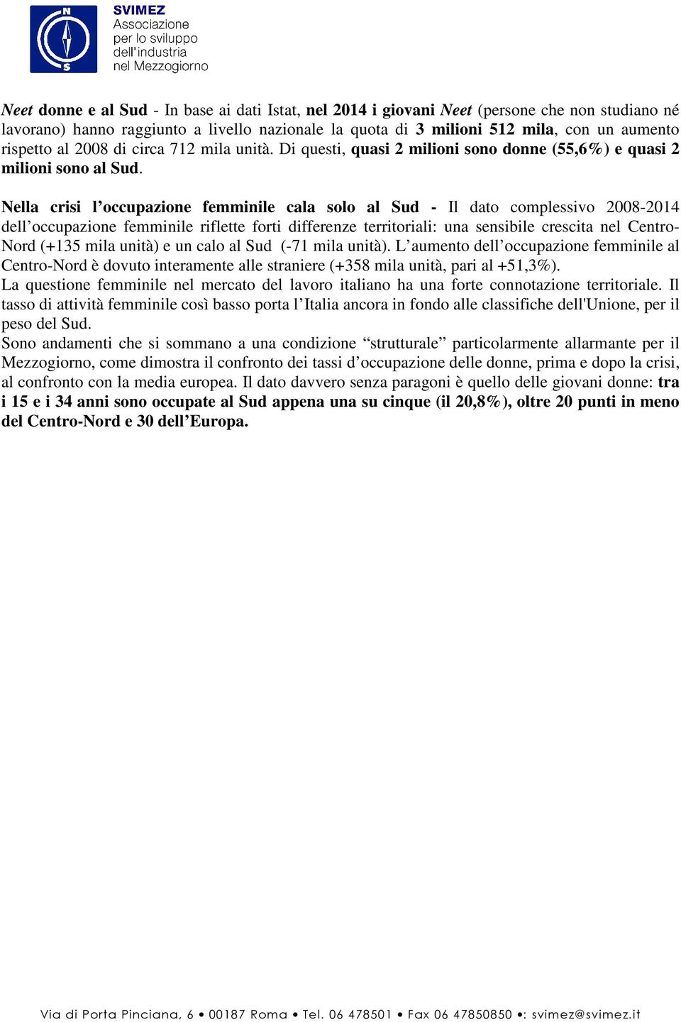 Nella crisi l occupazione femminile cala solo al Sud - Il dato complessivo 2008-2014 dell occupazione femminile riflette forti differenze territoriali: una sensibile crescita nel Centro- Nord (+135