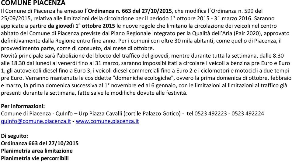 Saranno applicate a partire da giovedì 1 ottobre 2015 le nuove regole che limitano la circolazione dei veicoli nel centro abitato del Comune di Piacenza previste dal Piano Regionale Integrato per la