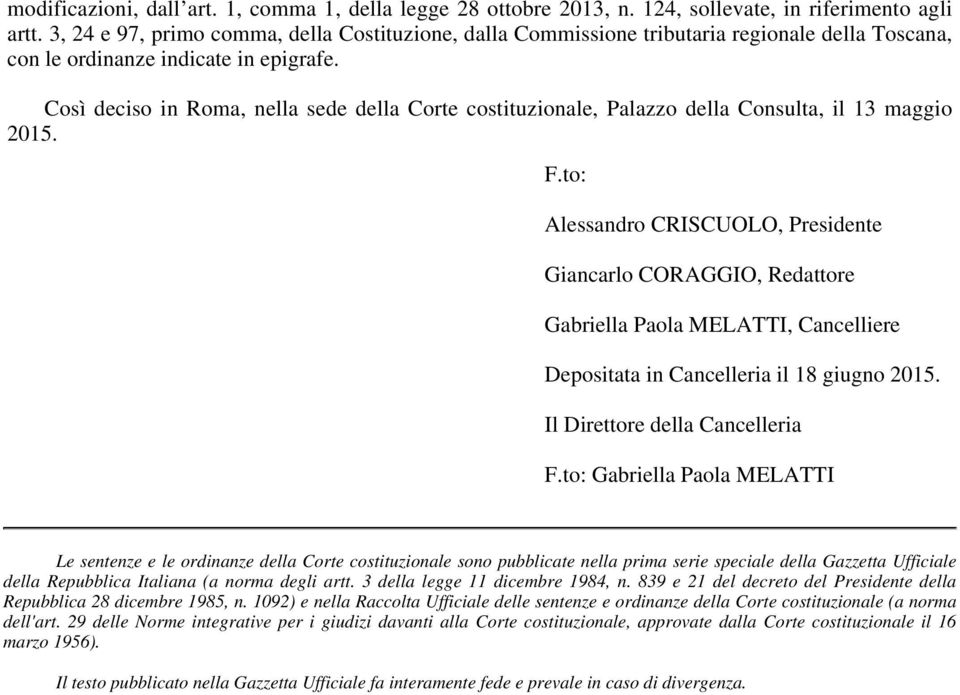 Così deciso in Roma, nella sede della Corte costituzionale, Palazzo della Consulta, il 13 maggio 2015. F.