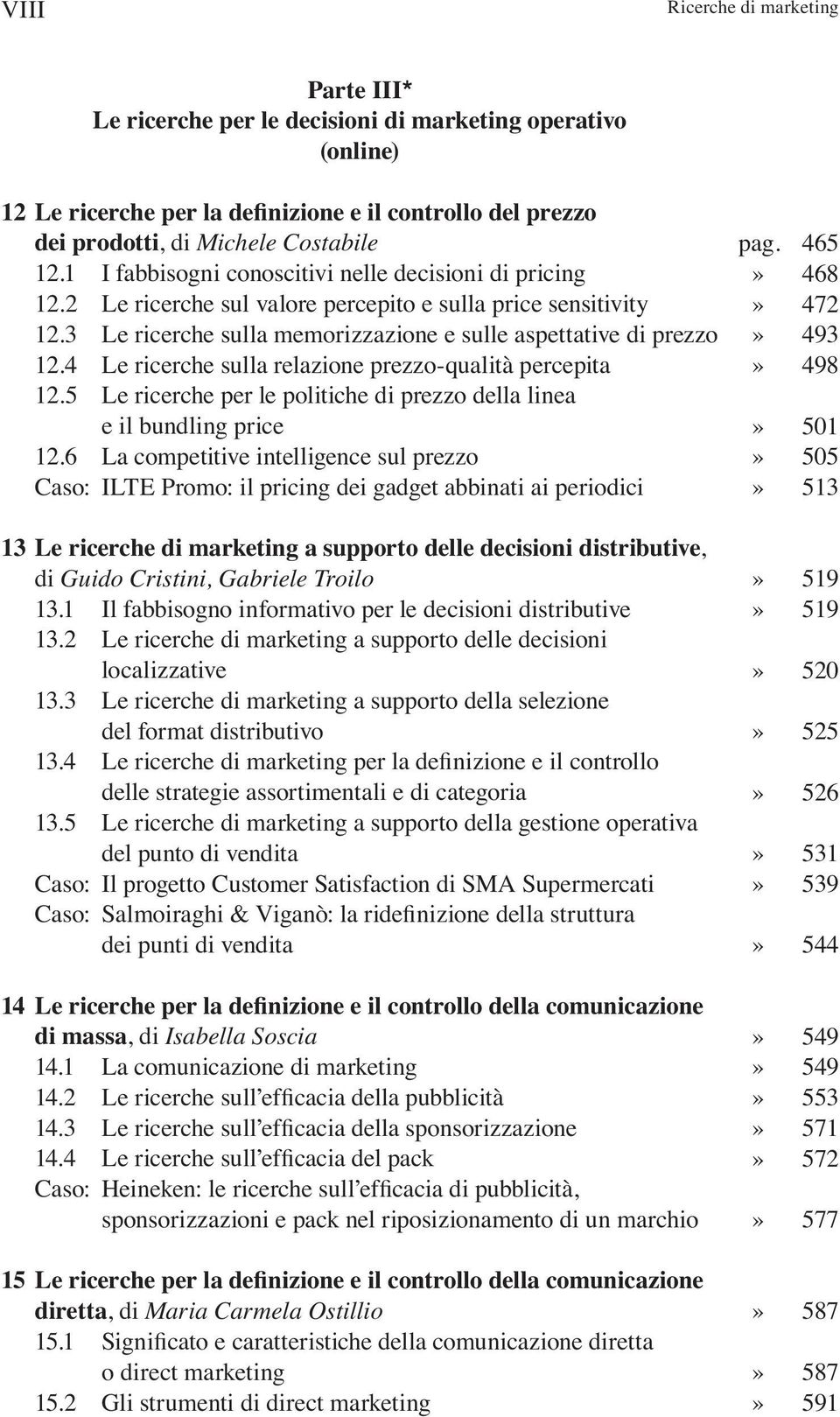 4 Le ricerche sulla relazione prezzo-qualità percepita 12.5 Le ricerche per le politiche di prezzo della linea e il bundling price 12.