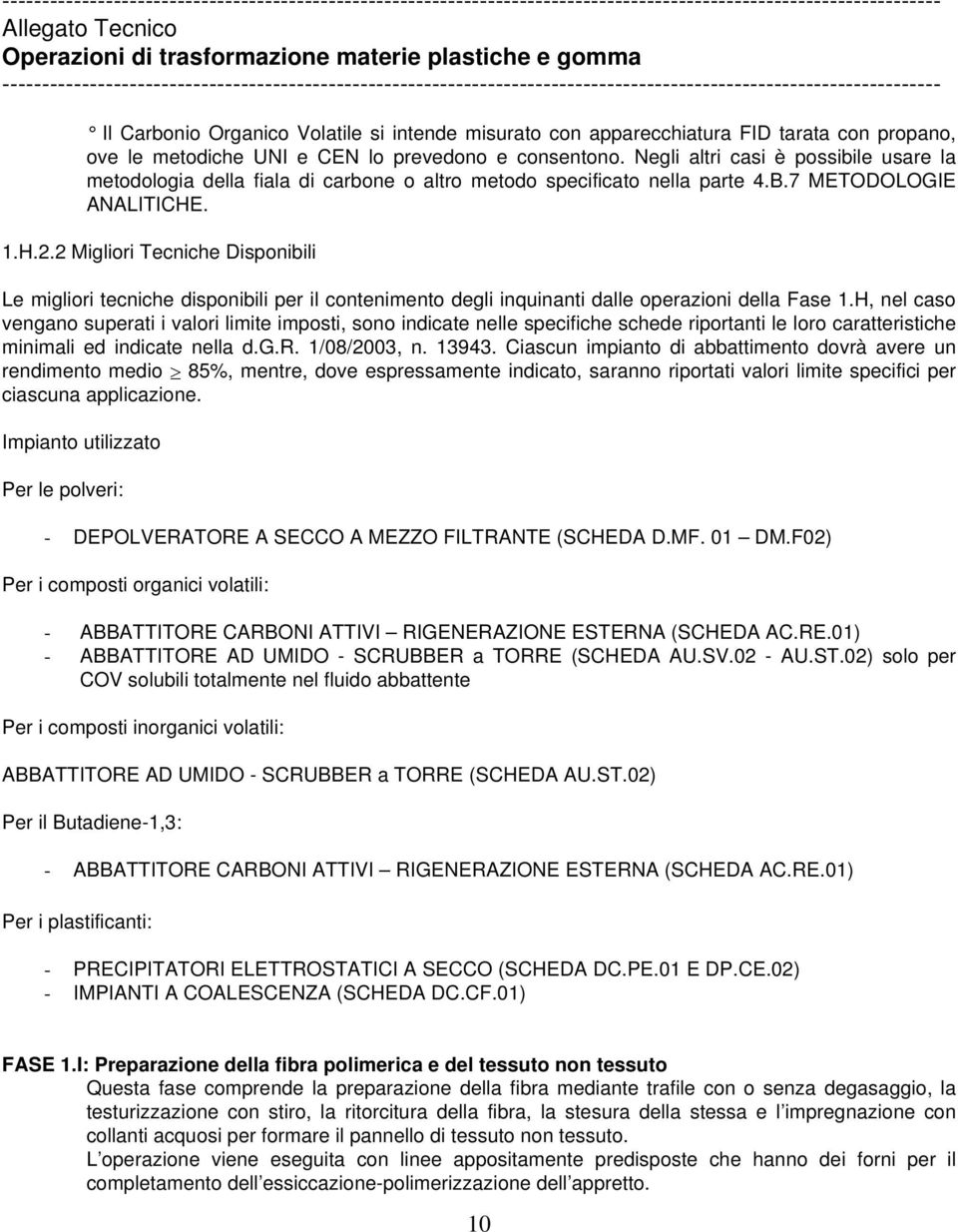 2 Migliori Tecniche Disponibili Le migliori tecniche disponibili per il contenimento degli inquinanti dalle operazioni della Fase 1.