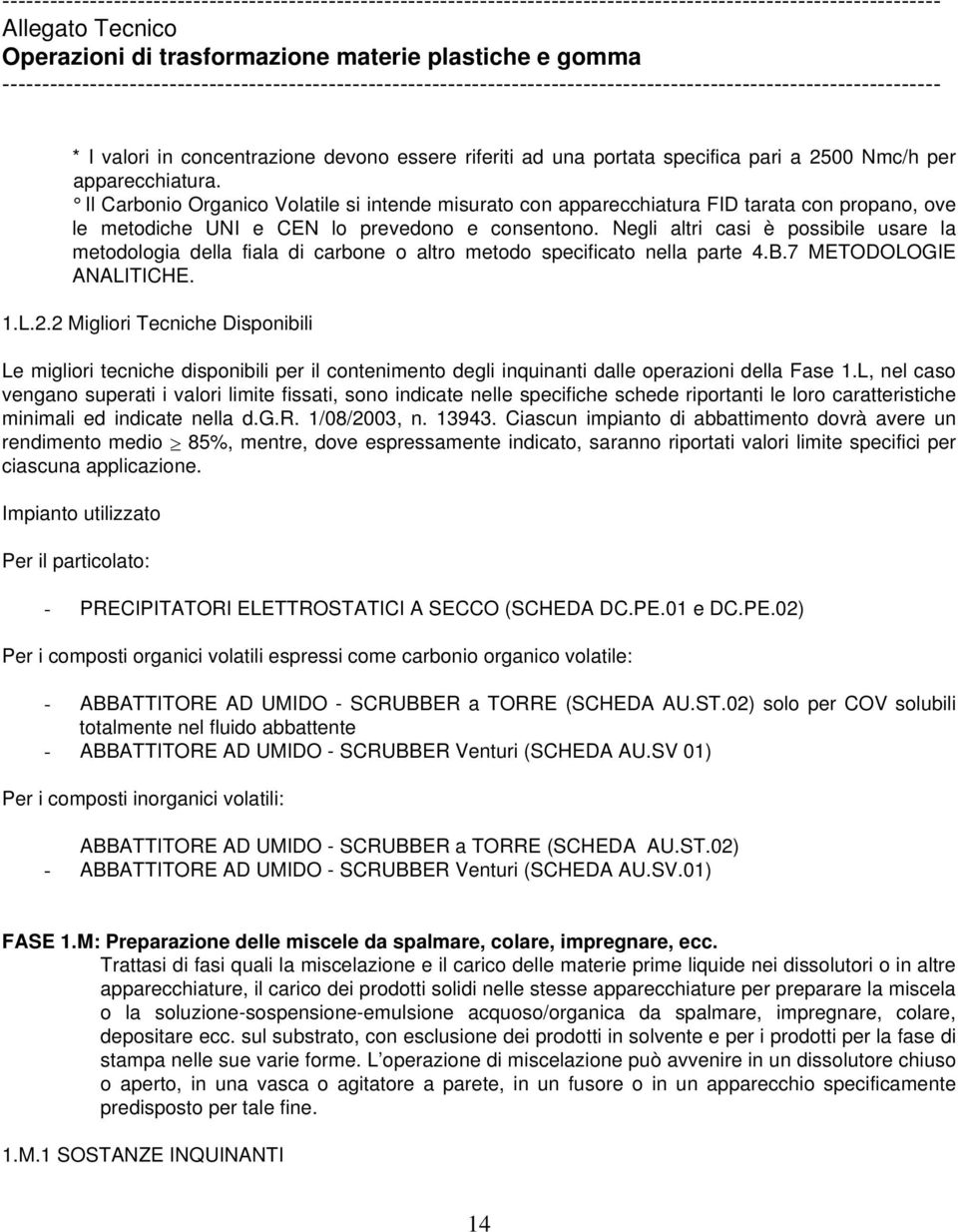 Negli altri casi è possibile usare la metodologia della fiala di carbone o altro metodo specificato nella parte 4.B.7 METODOLOGIE ANALITICHE. 1.L.2.