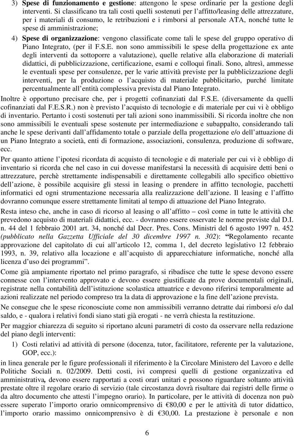 amministrazione; 4) Spese di organizzazione: vengono classificate come tali le spese del gruppo operativo di Piano Integrato, (per il F.S.E.