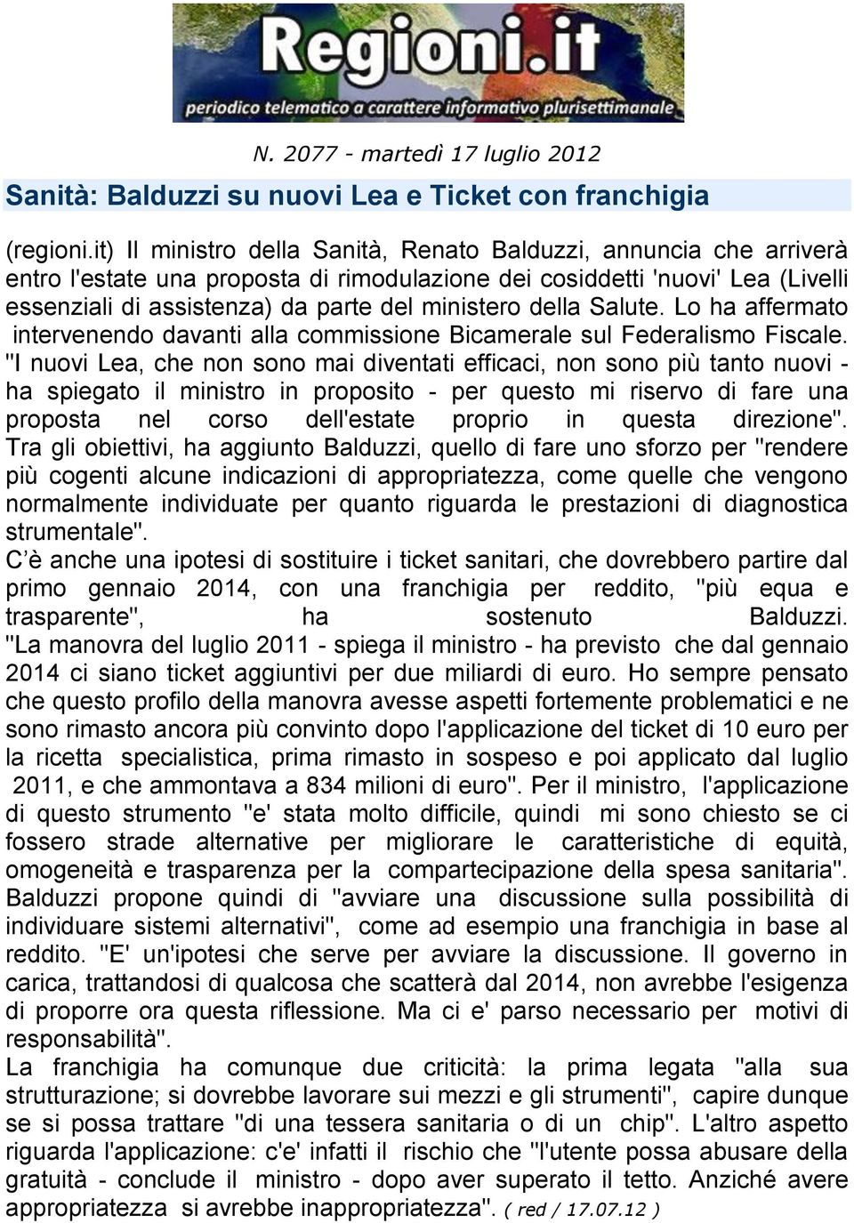 della Salute. Lo ha affermato intervenendo davanti alla commissione Bicamerale sul Federalismo Fiscale.