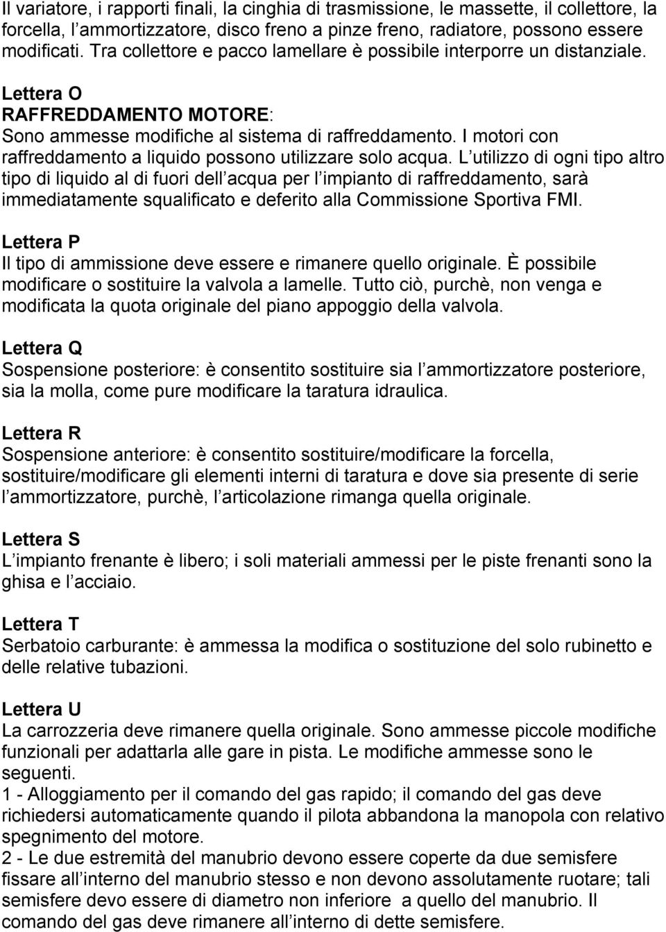 I motori con raffreddamento a liquido possono utilizzare solo acqua.