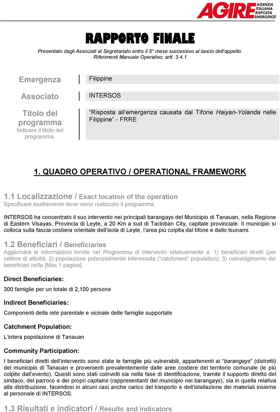 QUADRO OPERATIVO / OPERATIONAL FRAMEWORK 1.1 Localizzazione / Exact location of the operation Specificare esattamente dove viene realizzato il programma.