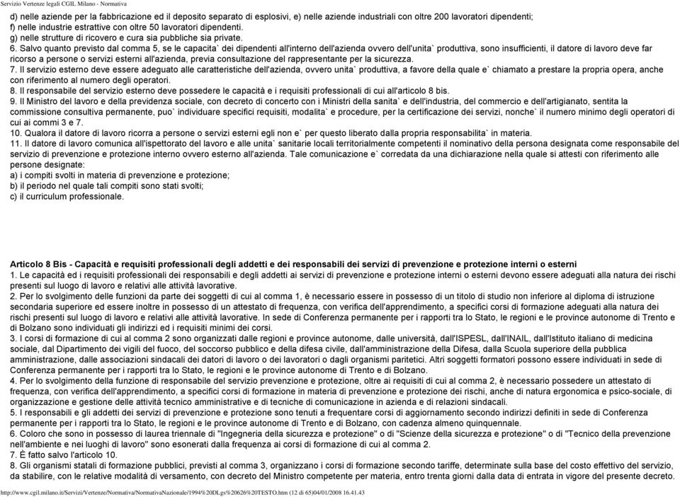 Salvo quanto previsto dal comma 5, se le capacita` dei dipendenti all'interno dell'azienda ovvero dell'unita` produttiva, sono insufficienti, il datore di lavoro deve far ricorso a persone o servizi