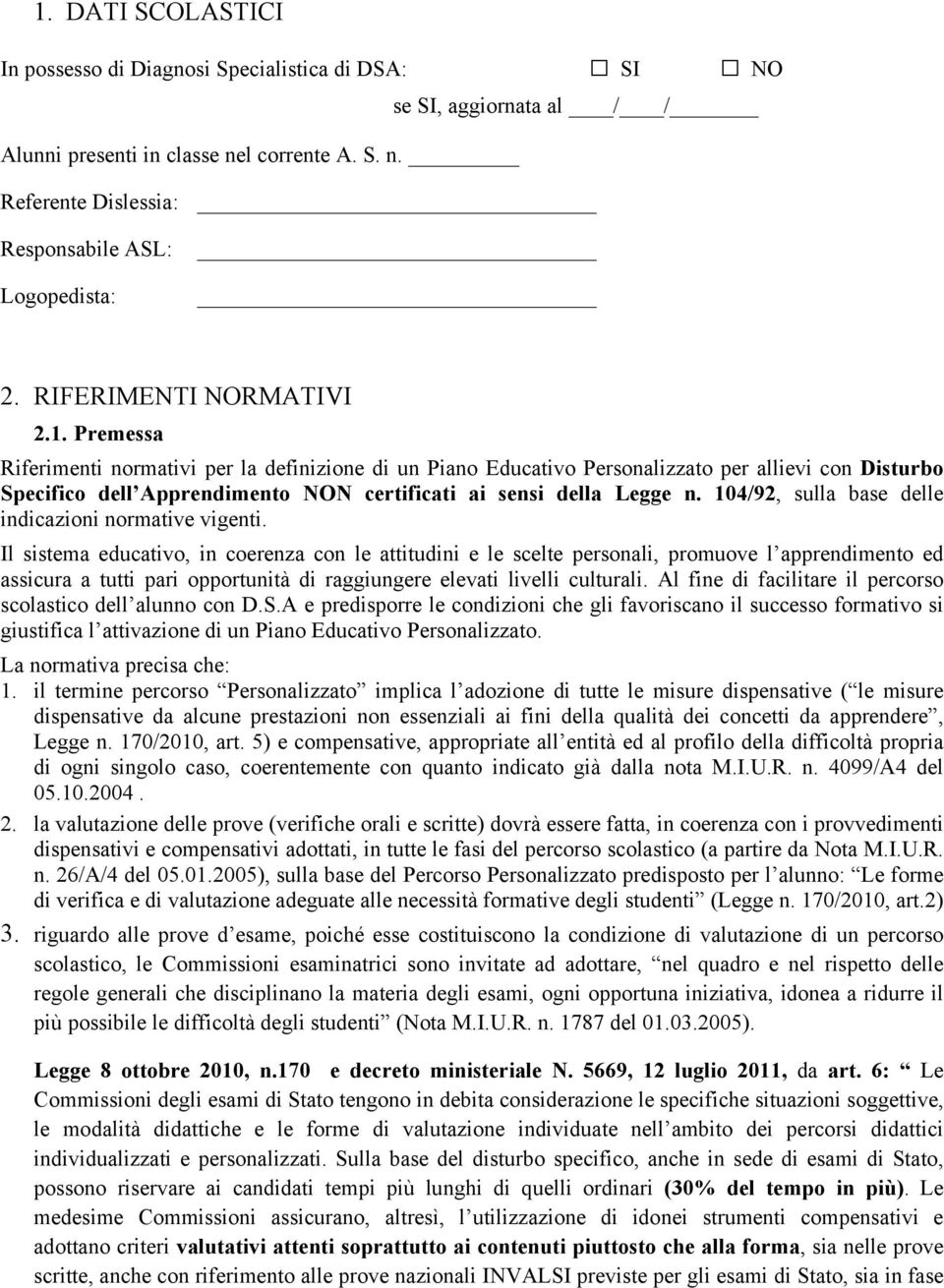 Premessa Riferimenti normativi per la definizione di un Piano Educativo Personalizzato per allievi con Disturbo Specifico dell Apprendimento NON certificati ai sensi della Legge n.