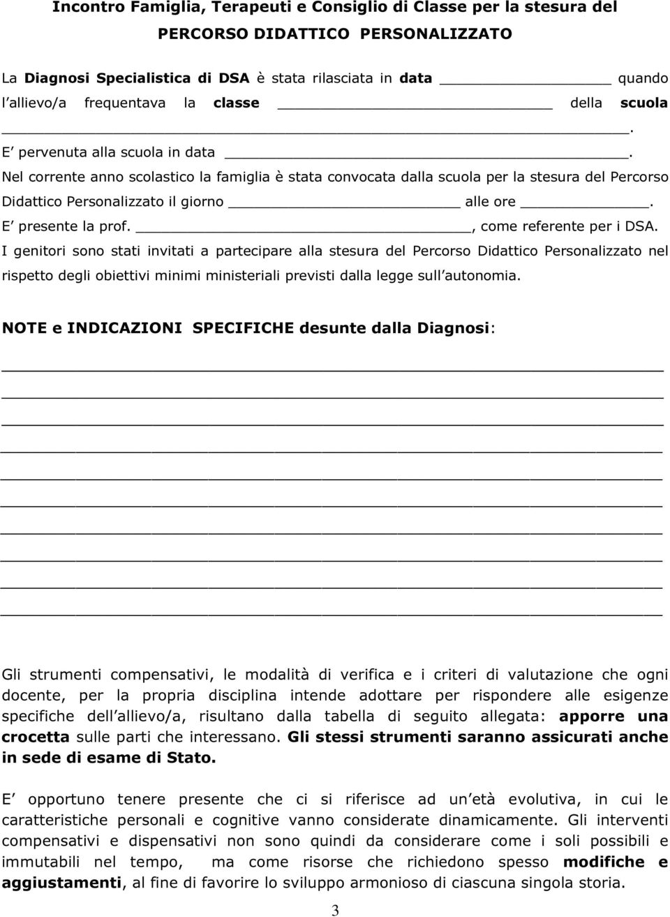 presente la prof, come referente per i DSA I genitori sono stati invitati a partecipare alla stesura del Percorso Didattico Personalizzato nel rispetto degli obiettivi minimi ministeriali previsti