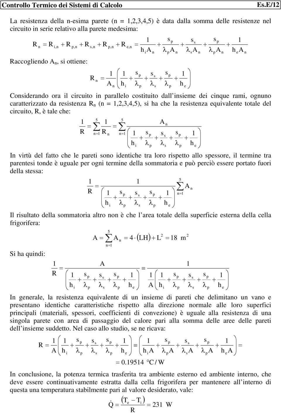 (,,3,4,5), a c la rtza quvalt total dl crcuto,, è tal c: 5 5 I vrtù dl atto c l art oo dtc tra loro rtto allo or, l trm tra art tod è ugual r og trm dlla ommatora uò rcò r ortato uor dlla ta: 5 Il