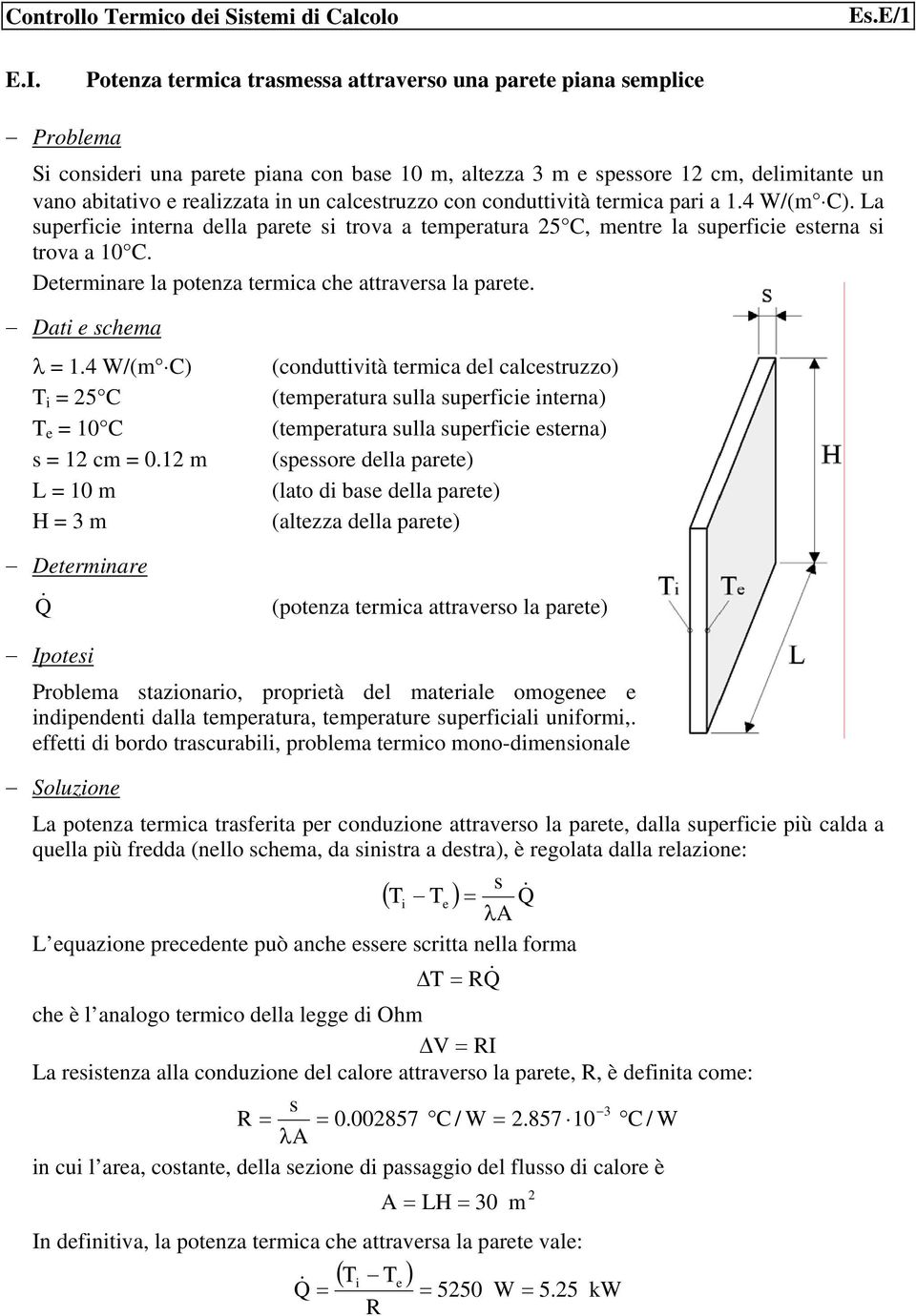 La urc tra dlla art trova a tmratura 5C, mtr la urc tra trova a 0C. Dtrmar la otza trmca c attravra la art. Dat cma.4 W/(m C) T 5C T 0C cm 0.