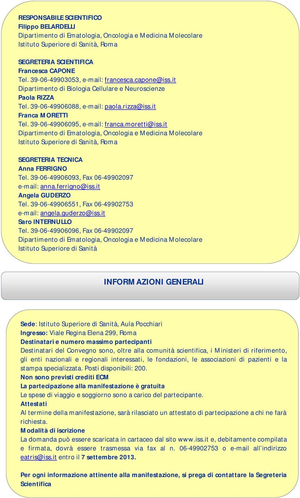 it Istituto Superiore di Sanità, Roma SEGRETERIA TECNICA Anna FERRIGNO Tel. 39-06-49906093, Fax 06-49902097 e-mail: anna.ferrigno@iss.it Angela GUDERZO Tel.