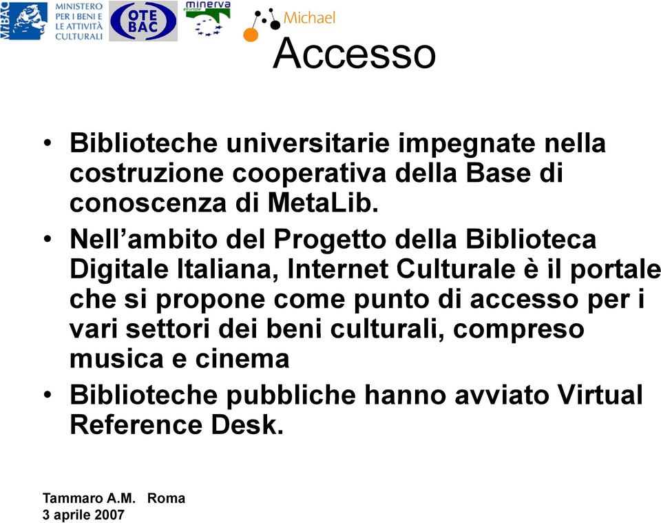 Nell ambito del Progetto della Biblioteca Digitale Italiana, Internet Culturale è il portale