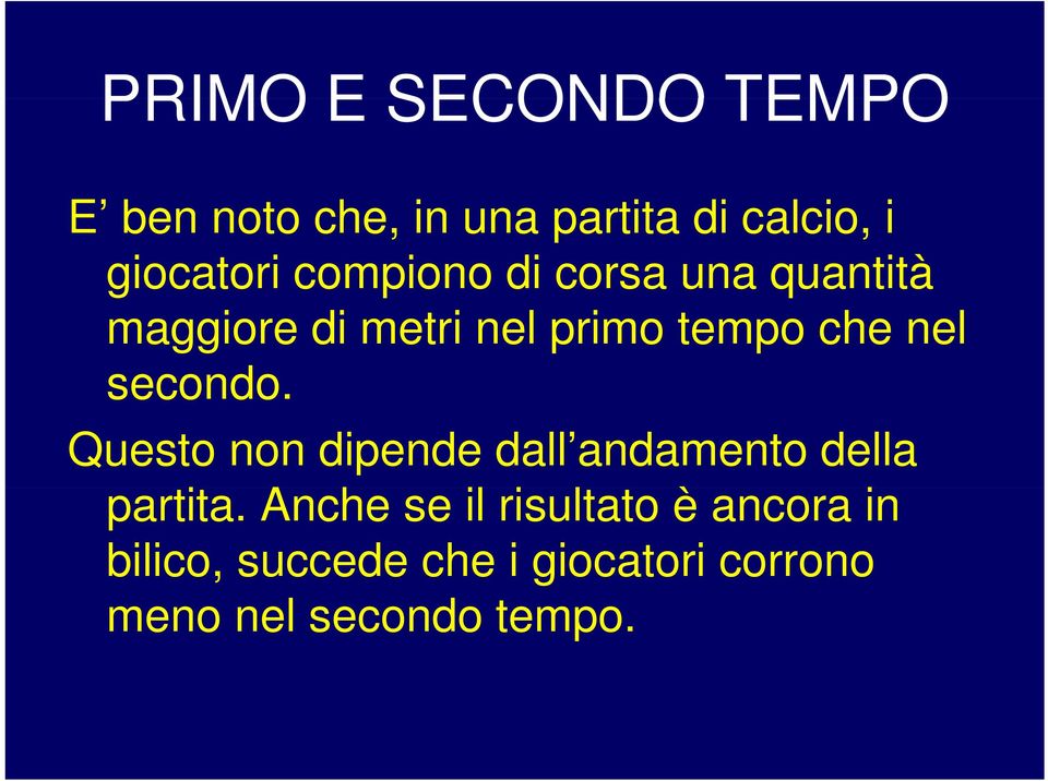 secondo. Questo non dipende dall andamento della partita.