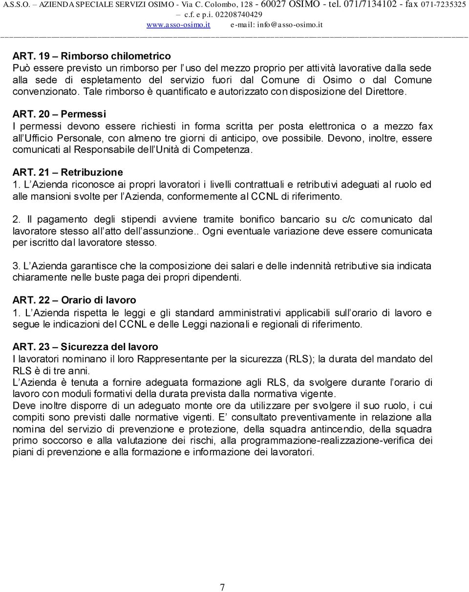 20 Permessi I permessi devono essere richiesti in forma scritta per posta elettronica o a mezzo fax all Ufficio Personale, con almeno tre giorni di anticipo, ove possibile.