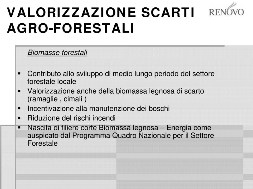 (ramaglie, cimali ) Incentivazione alla manutenzione dei boschi Riduzione del rischi incendi