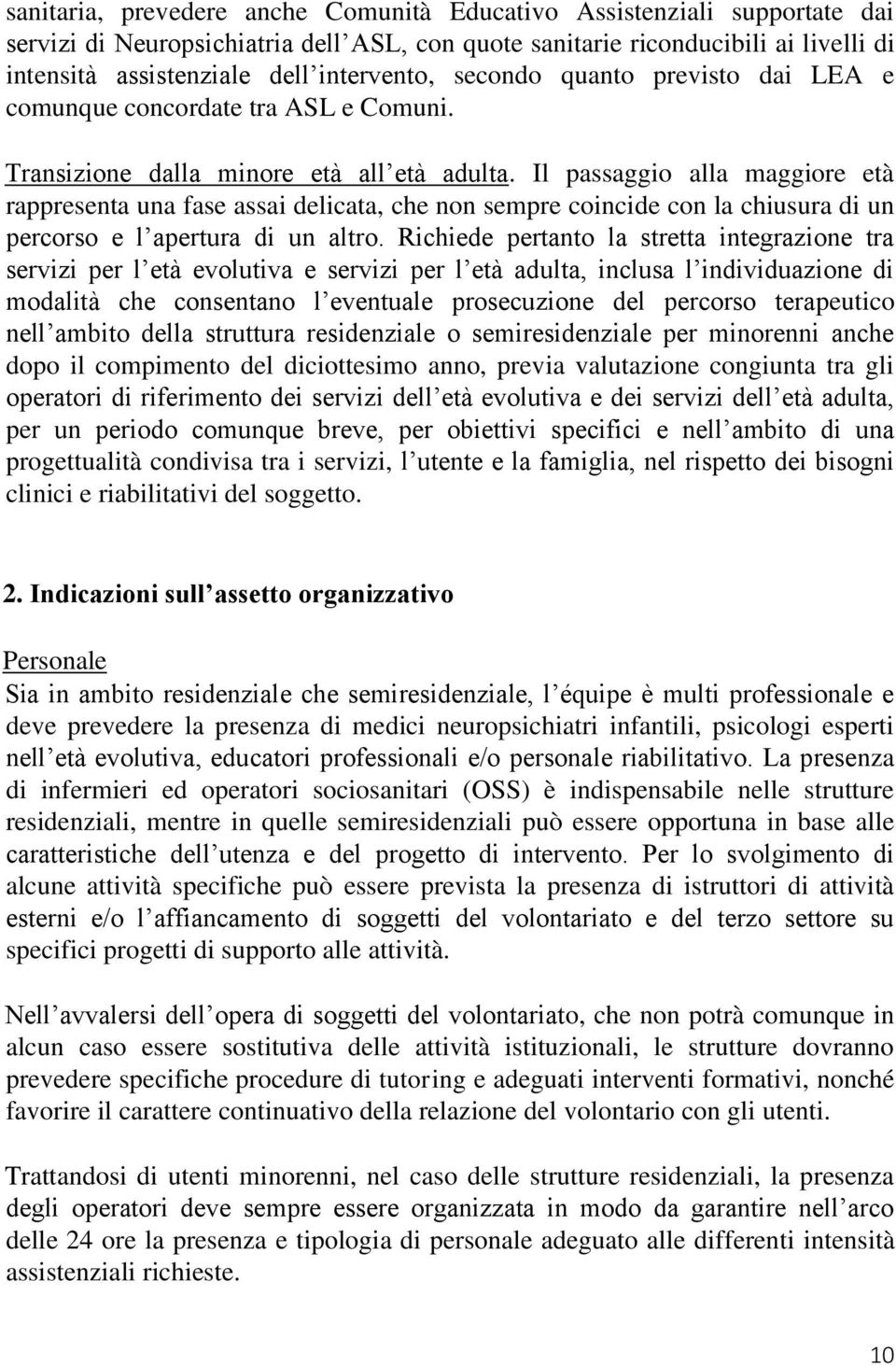 Il passaggio alla maggiore età rappresenta una fase assai delicata, che non sempre coincide con la chiusura di un percorso e l apertura di un altro.