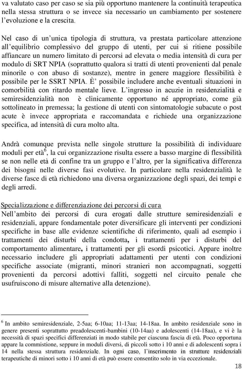 ad elevata o media intensità di cura per modulo di SRT NPIA (soprattutto qualora si tratti di utenti provenienti dal penale minorile o con abuso di sostanze), mentre in genere maggiore flessibilità è