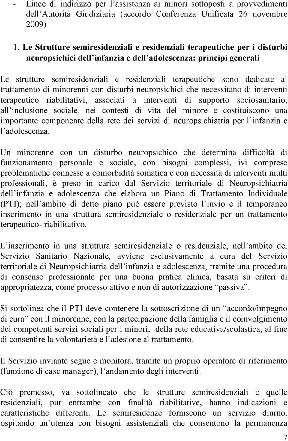 sono dedicate al trattamento di minorenni con disturbi neuropsichici che necessitano di interventi terapeutico riabilitativi, associati a interventi di supporto sociosanitario, all inclusione