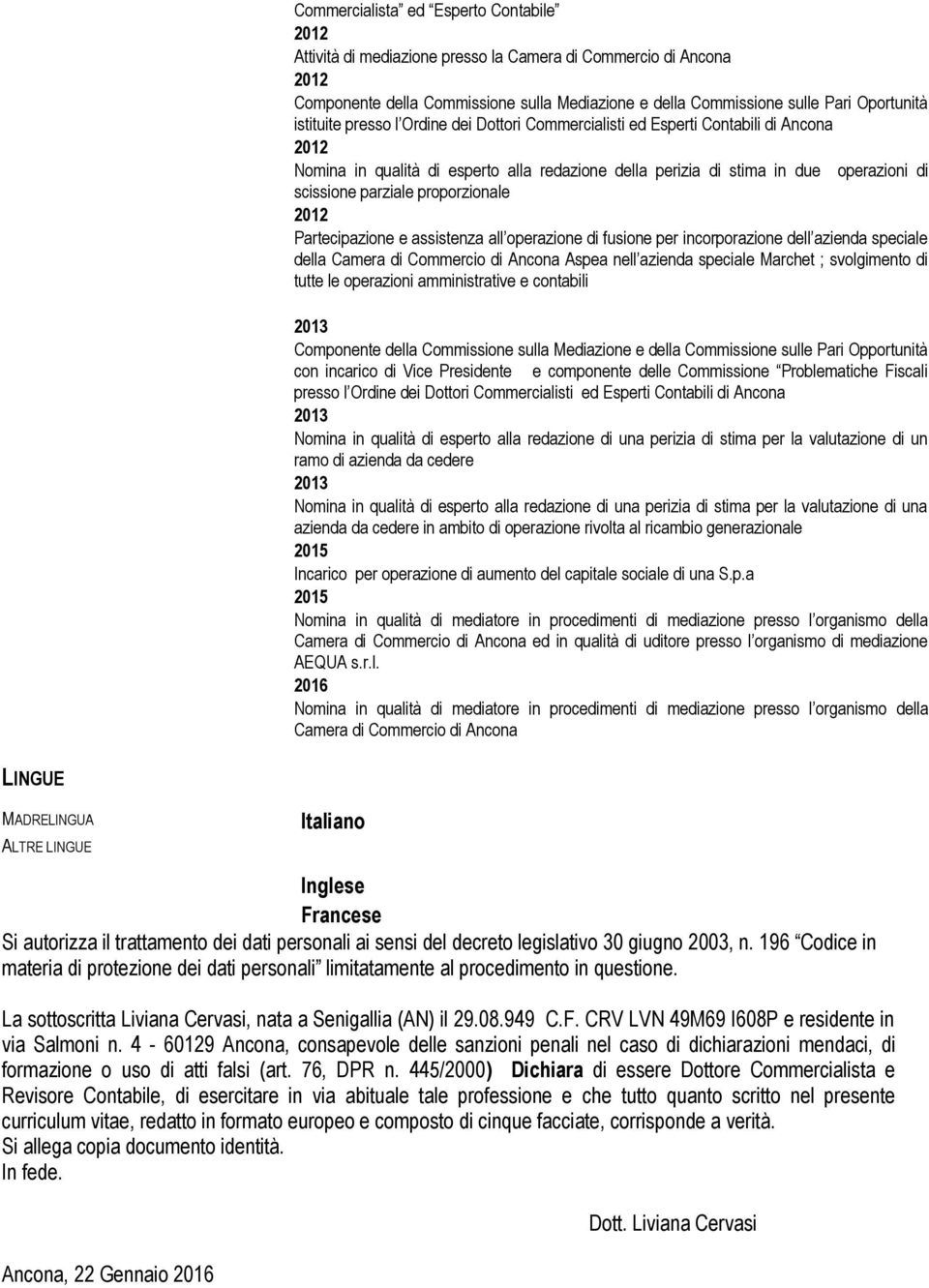 Partecipazione e assistenza all operazione di fusione per incorporazione dell azienda speciale della Camera di Commercio di Ancona Aspea nell azienda speciale Marchet ; svolgimento di tutte le