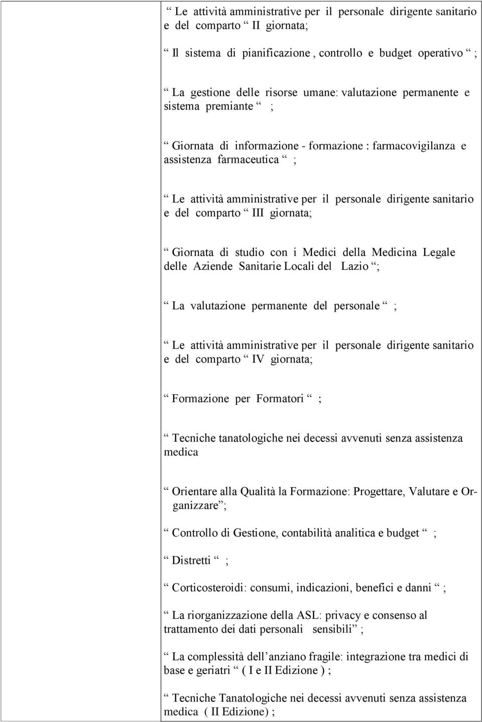 III giornata; Giornata di studio con i Medici della Medicina Legale delle Aziende Sanitarie Locali del Lazio ; La valutazione permanente del personale ; Le attività amministrative per il personale