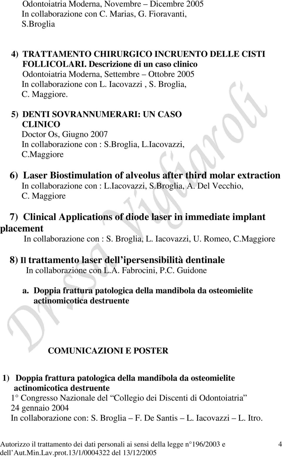 5) DENTI SOVRANNUMERARI: UN CASO CLINICO Doctor Os, Giugno 2007 In collaborazione con : S.Broglia, L.Iacovazzi, C.