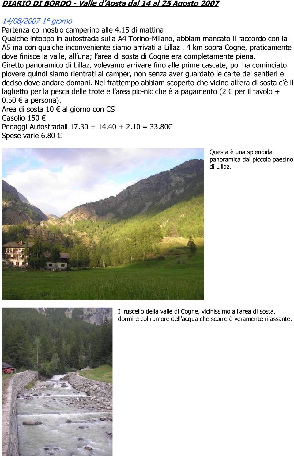 finisce la valle, all una; l area di sosta di Cogne era completamente piena.