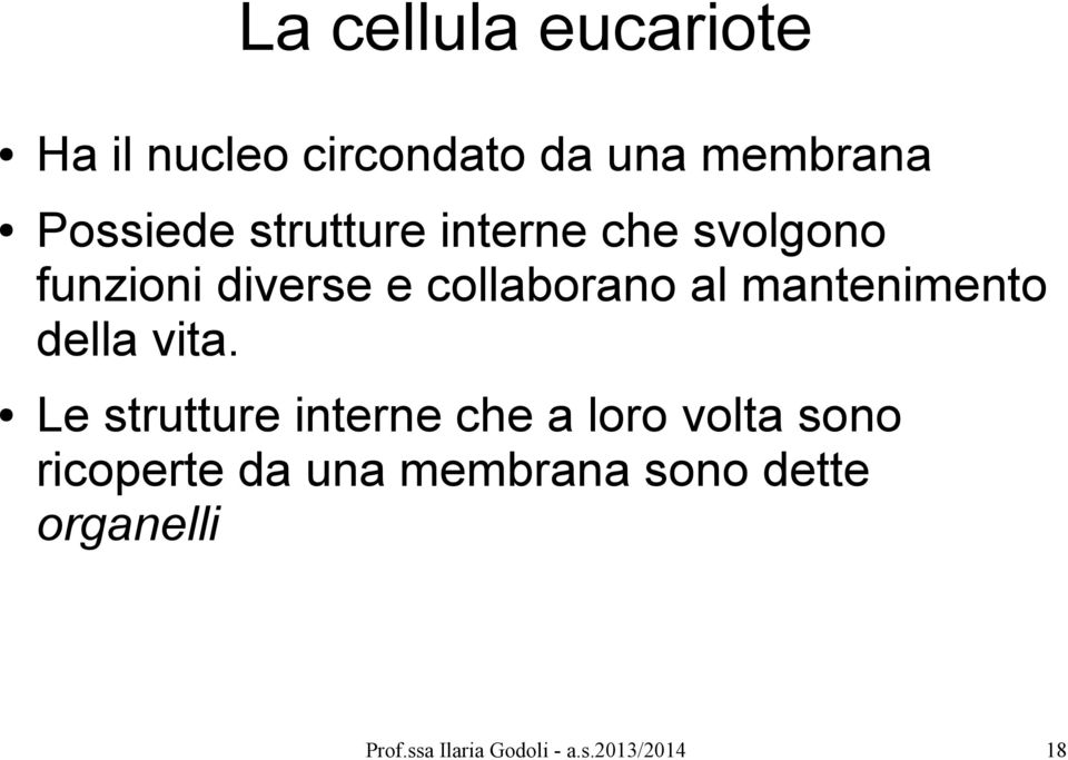 collaborano al mantenimento della vita.