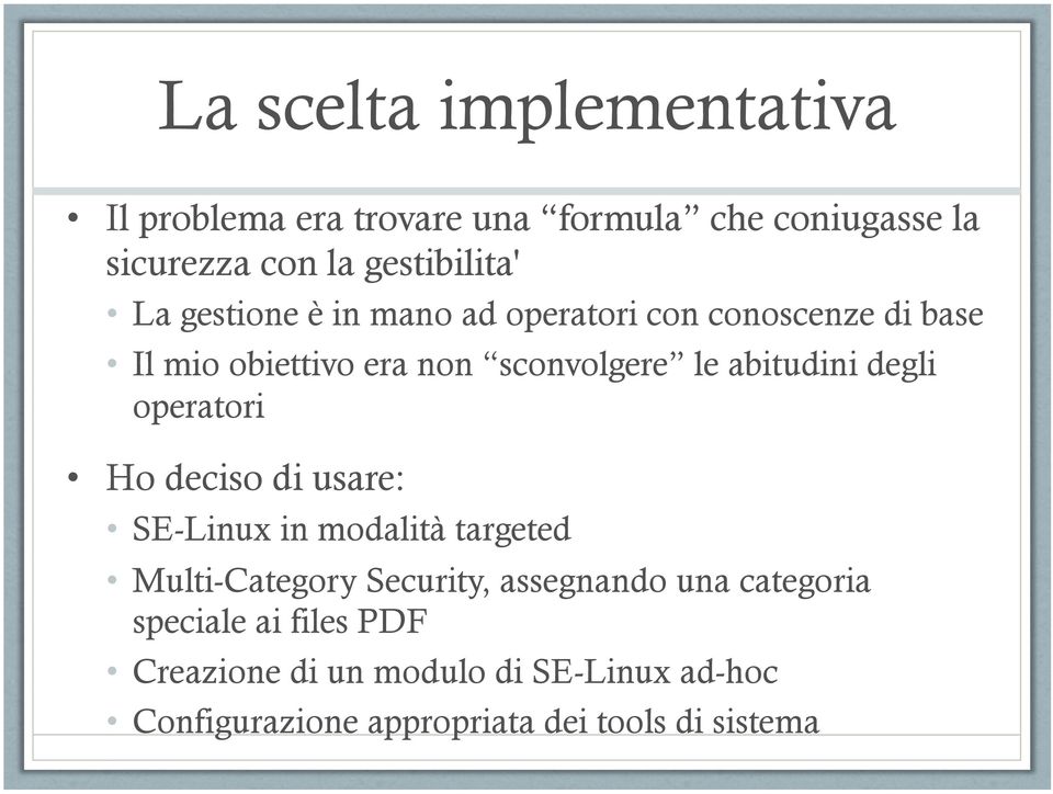 degli operatori Ho deciso di usare: SE-Linux in modalità targeted Multi-Category Security, assegnando una