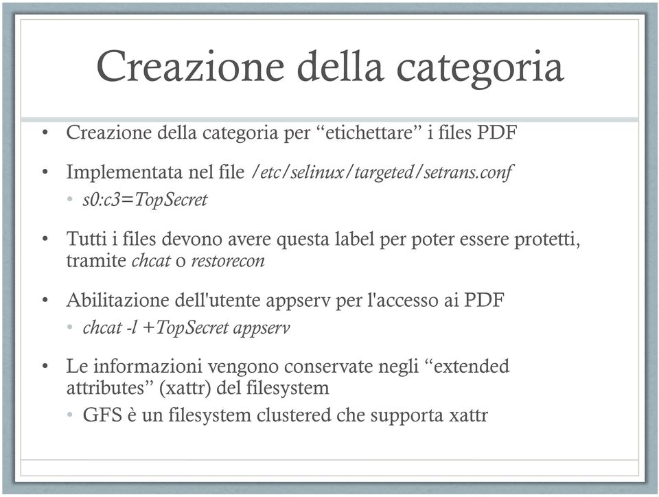 conf s0:c3=topsecret Tutti i files devono avere questa label per poter essere protetti, tramite chcat o restorecon