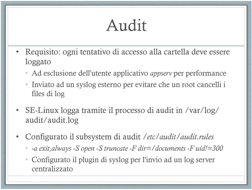 tramite il processo di audit in /var/log/ audit/audit.log Configurato il subsystem di audit /etc/audit/audit.