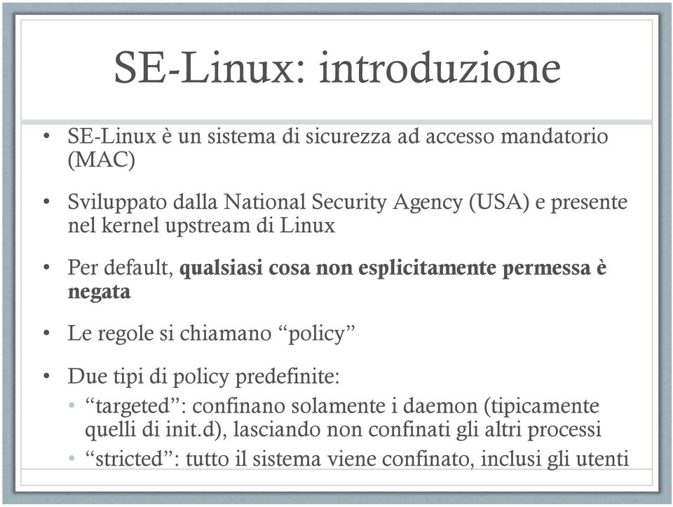 negata Le regole si chiamano policy Due tipi di policy predefinite: targeted : confinano solamente i daemon