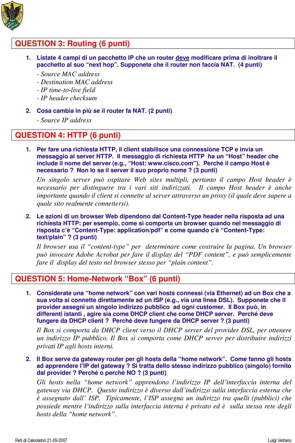 (2 punti) - Source IP address QUESTION 4: HTTP (6 punti) 1. Per fare una richiesta HTTP, il client stabilisce una connessione TCP e invia un messaggio al server HTTP.