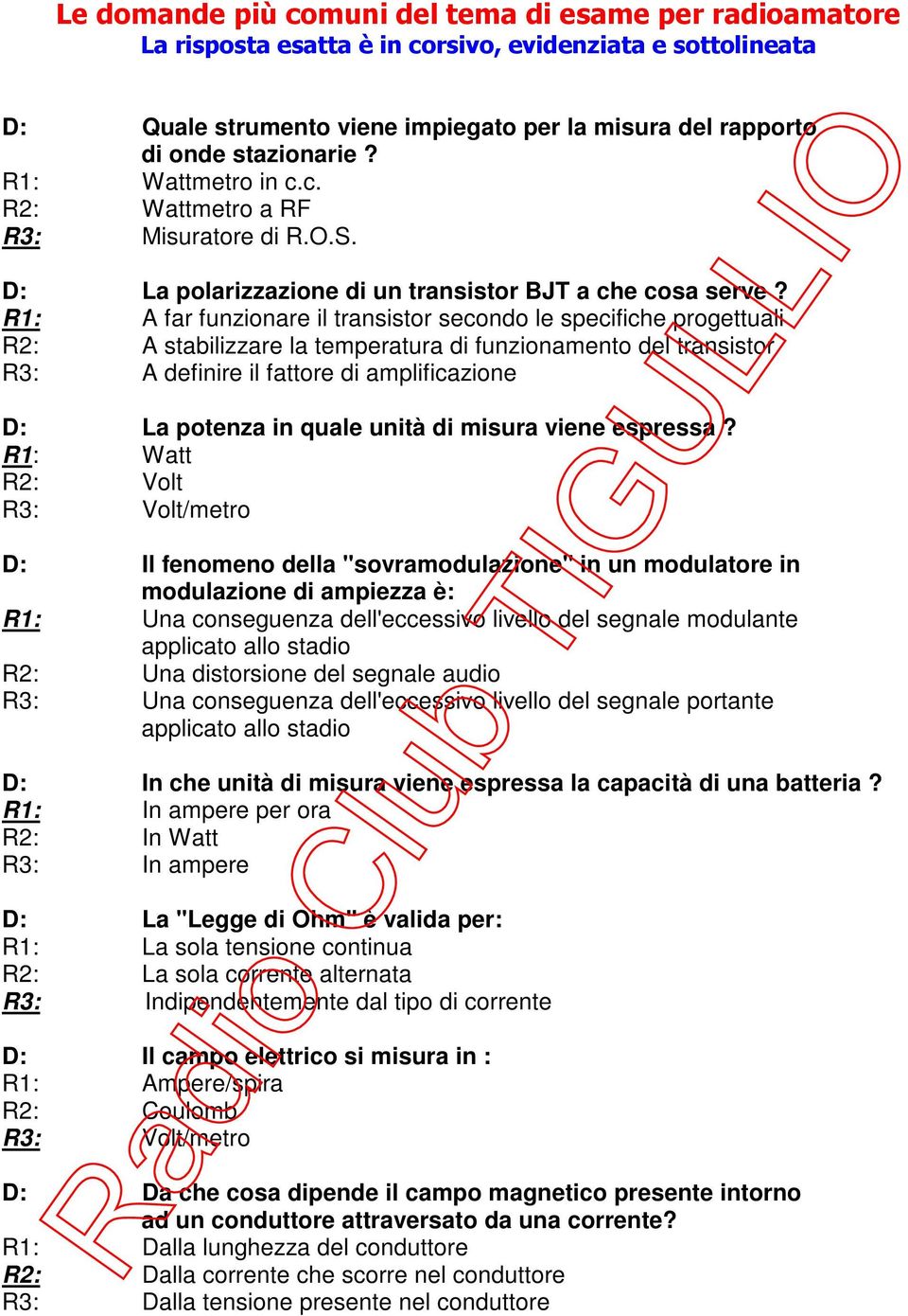 R1: A far funzionare il transistor secondo le specifiche progettuali R2: A stabilizzare la temperatura di funzionamento del transistor R3: A definire il fattore di amplificazione D: La potenza in