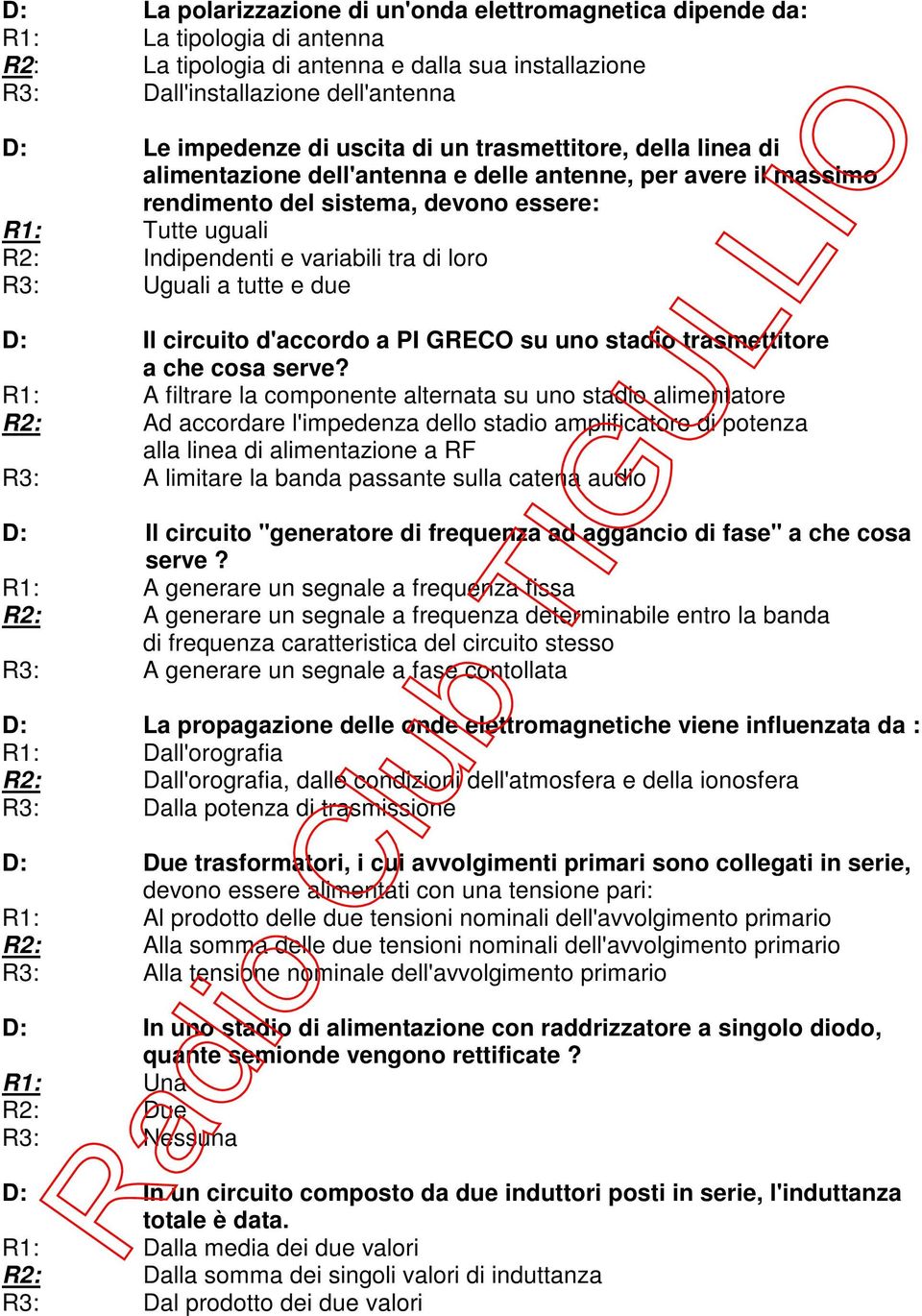 loro R3: Uguali a tutte e due D: Il circuito d'accordo a PI GRECO su uno stadio trasmettitore a che cosa serve?