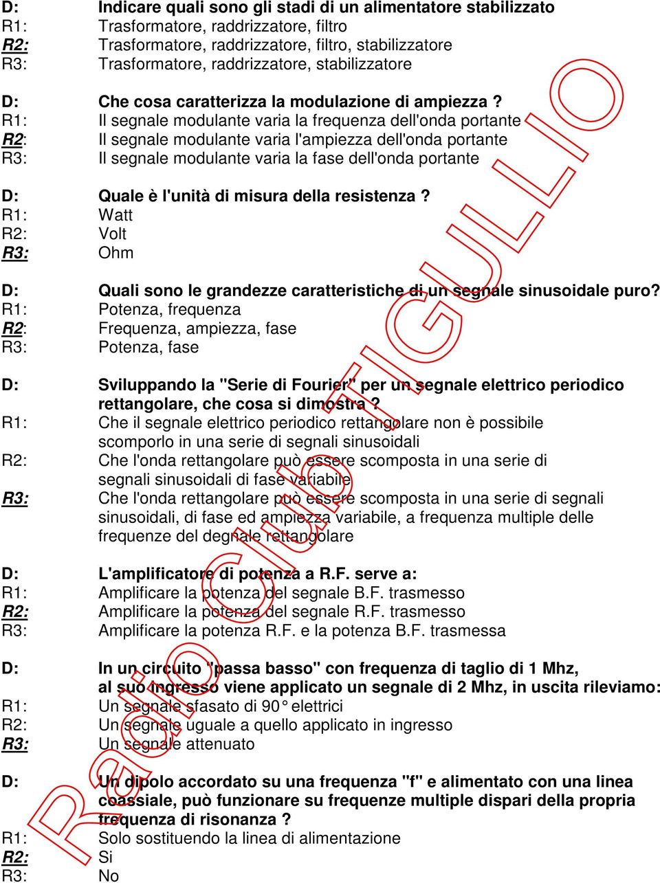 R1: Il segnale modulante varia la frequenza dell'onda portante R2: Il segnale modulante varia l'ampiezza dell'onda portante R3: Il segnale modulante varia la fase dell'onda portante D: Quale è