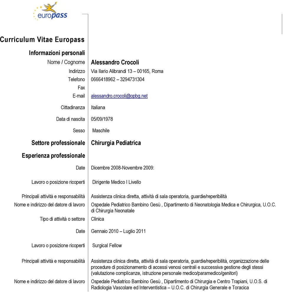 Principali attività e responsabilità Nome e indirizzo del datore di lavoro Tipo di attività o settore Lavoro o posizione ricoperti Dirigente Medico I Livello Assistenza clinica diretta, attività di