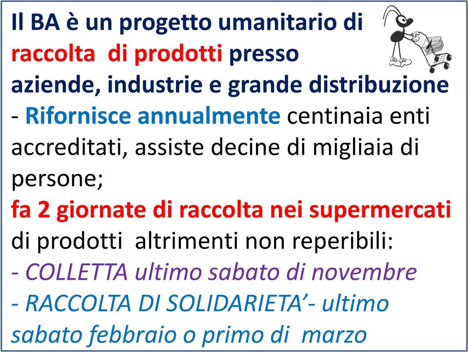 di persone; fa 2 giornate di raccolta nei supermercati di prodotti altrimenti non reperibili: -