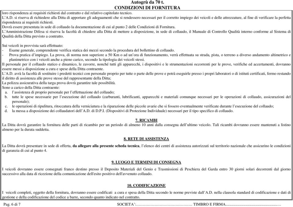 FORNITURA loro rispondenza ai requisiti richiesti dal contratto e dal relativo capitolato tecnico. L A.D.