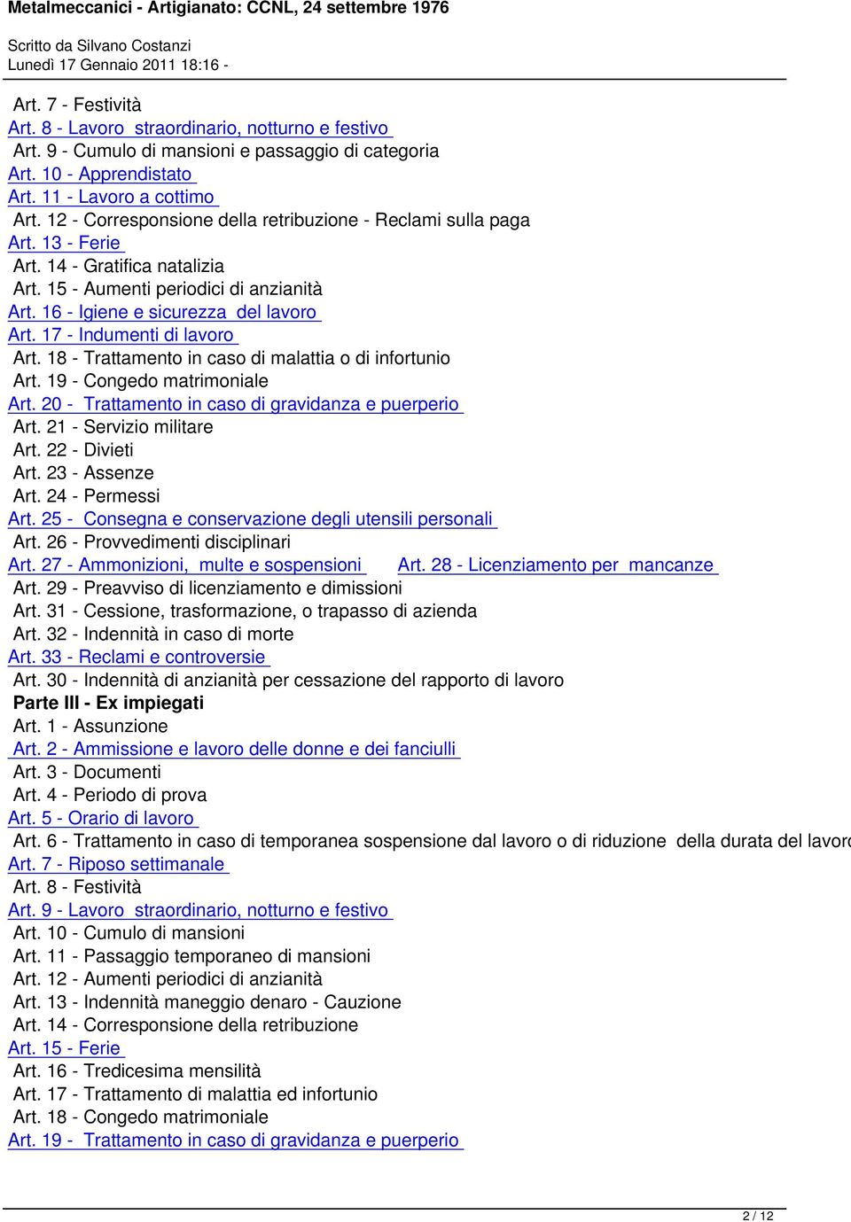 17 - Indumenti di lavoro Art. 18 - Trattamento in caso di malattia o di infortunio Art. 19 - Congedo matrimoniale Art. 20 - Trattamento in caso di gravidanza e puerperio Art.