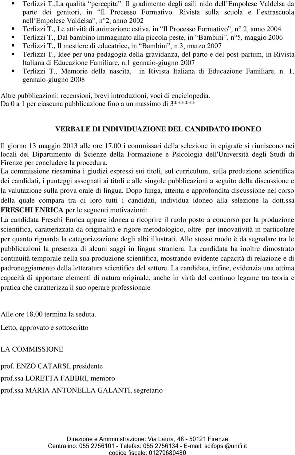 , Dal bambino immaginato alla piccola peste, in Bambini, n 5, maggio 2006 Terlizzi T., Il mestiere di educatrice, in Bambini, n.3, marzo 2007 Terlizzi T.